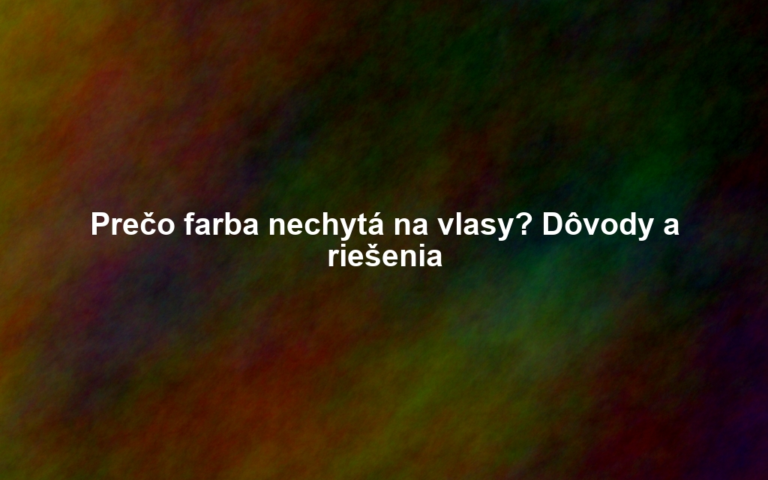 Prečo farba nechytá na vlasy? Dôvody a riešenia