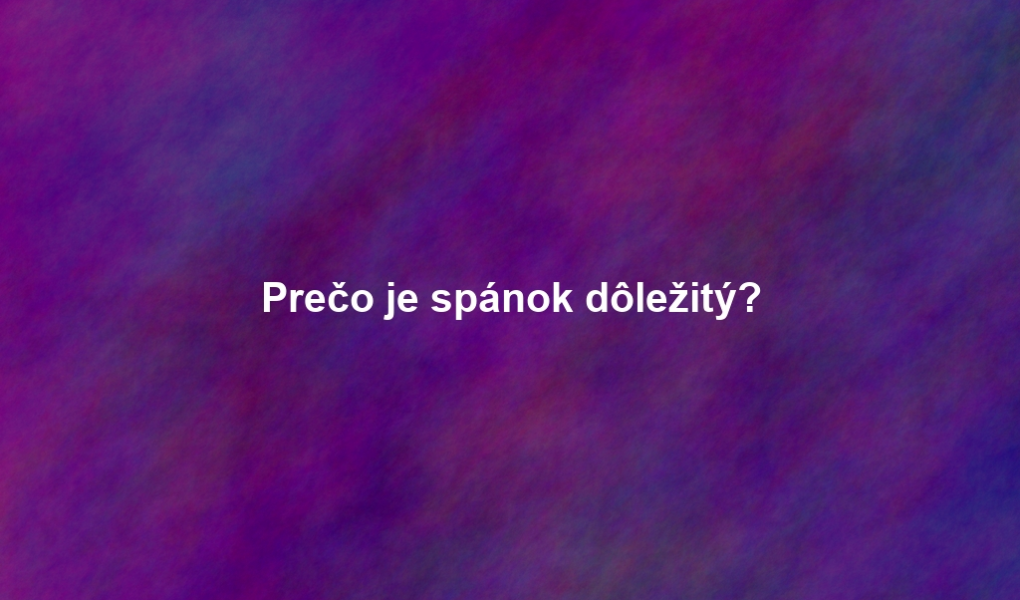 Prečo je spánok dôležitý?