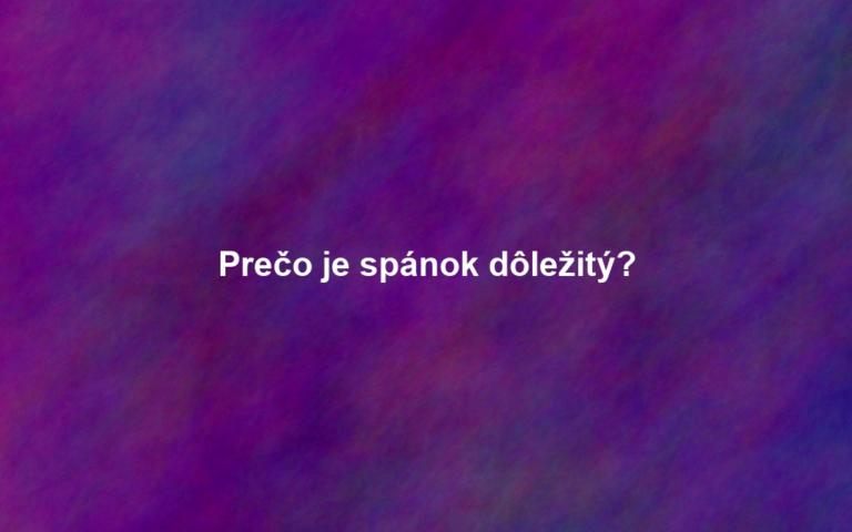 Prečo je spánok dôležitý?