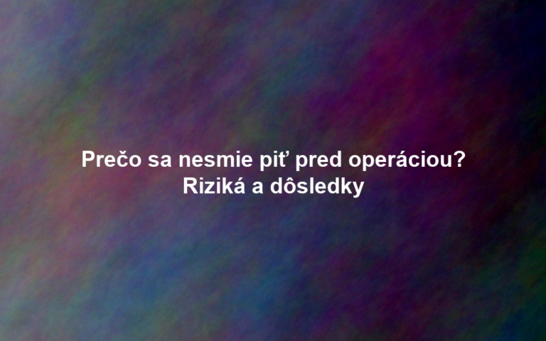 Prečo sa nesmie piť pred operáciou? Riziká a dôsledky