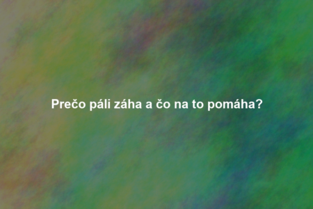 Prečo páli záha a čo na to pomáha?