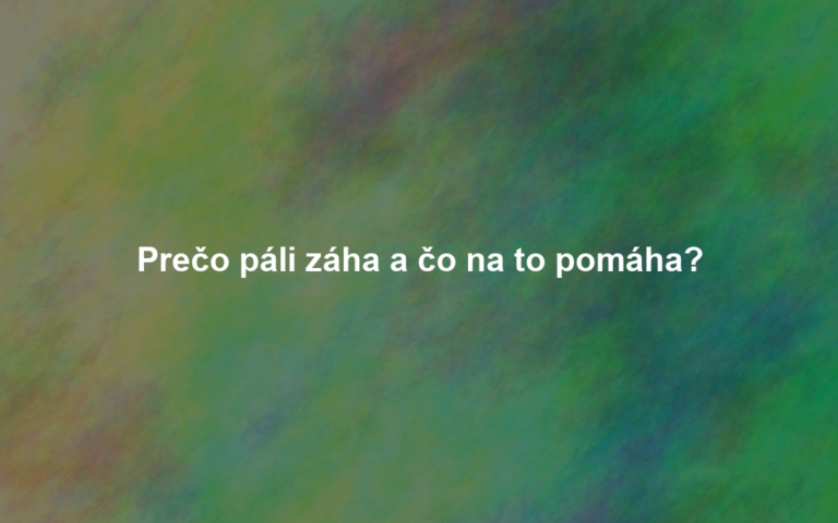 Prečo páli záha a čo na to pomáha?