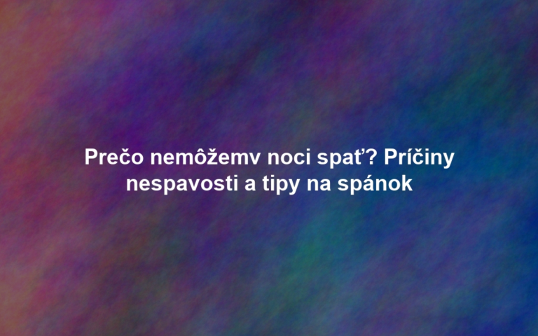 Prečo nemôžemv noci spať? Príčiny nespavosti a tipy na spánok