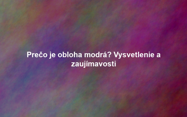 Prečo je obloha modrá? Vysvetlenie a zaujímavosti