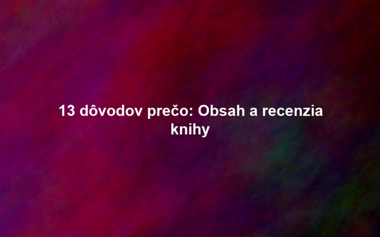 13 dôvodov prečo: Obsah a recenzia knihy