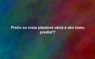 Prečo sa rosia plastové okná a ako tomu predísť?
