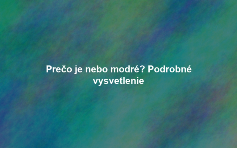 Prečo je nebo modré? Podrobné vysvetlenie