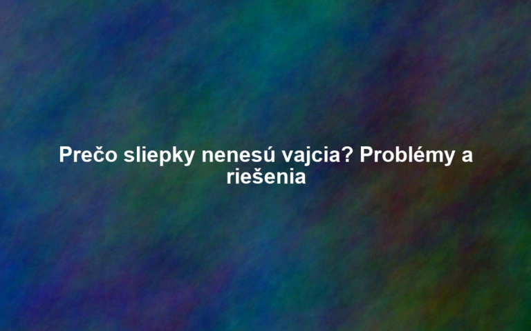 Prečo sliepky nenesú vajcia? Problémy a riešenia