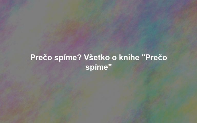 Prečo spíme? Všetko o knihe "Prečo spíme"