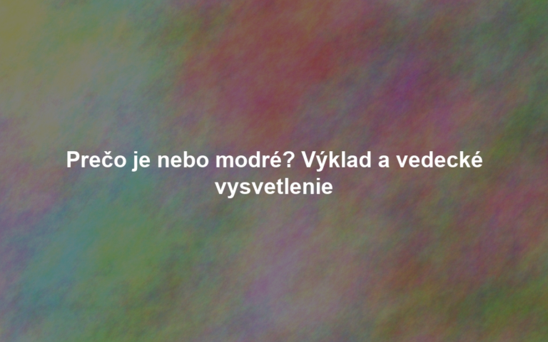 Prečo je nebo modré? Výklad a vedecké vysvetlenie