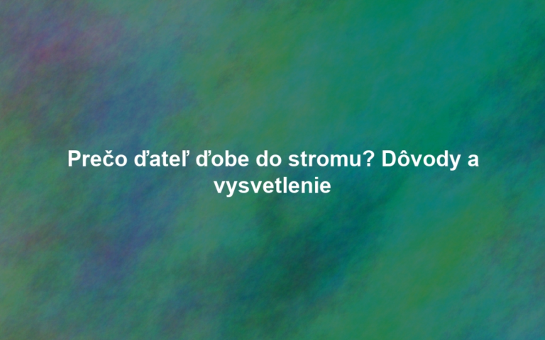 Prečo ďateľ ďobe do stromu? Dôvody a vysvetlenie