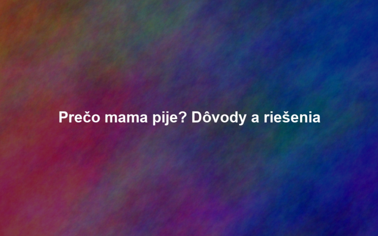 Prečo mama pije? Dôvody a riešenia