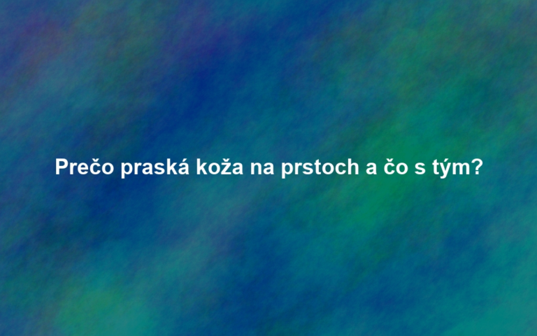 Prečo praská koža na prstoch a čo s tým?