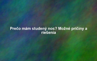 Prečo mám studený nos? Možné príčiny a riešenia